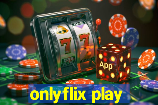 onlyflix play